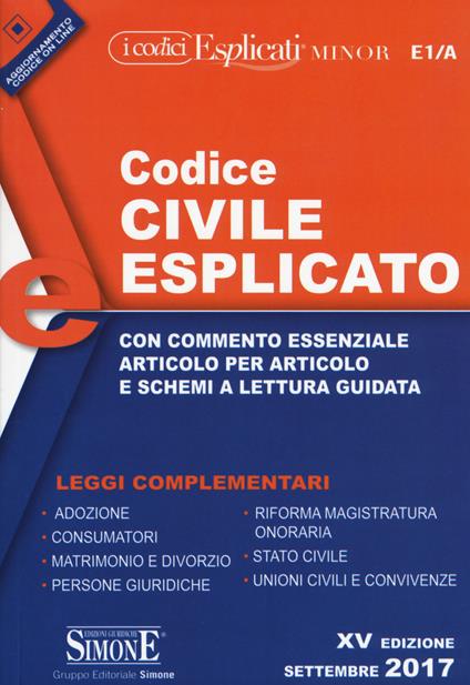 Codice civile esplicato. Con commento essenziale articolo per articolo e schemi a lettura guidata. Leggi complementari - copertina