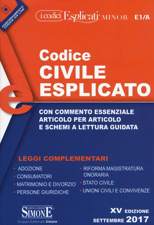 Codice civile esplicato. Con commento essenziale articolo per articolo e schemi a lettura guidata. Leggi complementari - copertina