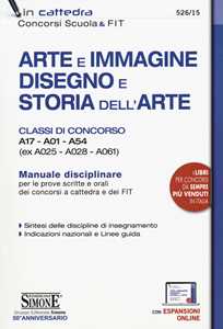 Arte e immagine, disegno e storia dell'arte. Classi di concorso A17, A01, A54 (ex A025, A028, A061). Manuale disciplinare per le prove scritte e orali dei concorsi a cattedra e dei FIT. Con espan...