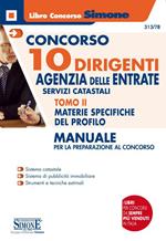 Concorso 10 dirigenti. Agenzia delle Entrate. Manuale per la preparazione al concorso. Vol. 2: Materie specifiche del profilo