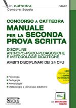 Concorso a cattedra. Manuale per la seconda prova scritta. Discipline antropo-psico-pedagogiche e metodologie didattiche. Ambiti disciplinari dei 24 CFU. Con espansione online