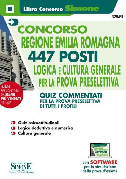 Concorso Regione Emilia Romagna. 447 posti. Logica e cultura generale per la prova preselettiva. Quiz commentati per la prova preselettiva di tutti i profili. Con software di simulazione - copertina