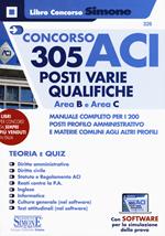 Concorso ACI 305 posti varie qualifiche area B e area C. Manuale completo per i 200 posti profilo amministrativo e materie comuni agli altri profili. Teoria e quiz. Con software di simulazione