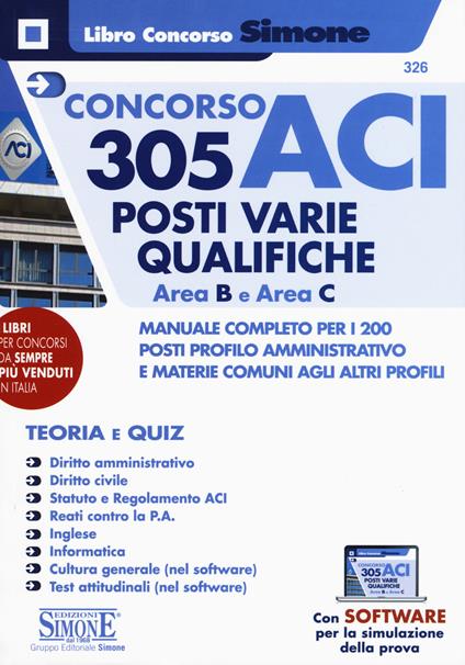 Concorso ACI 305 posti varie qualifiche area B e area C. Manuale completo per i 200 posti profilo amministrativo e materie comuni agli altri profili. Teoria e quiz. Con software di simulazione - copertina