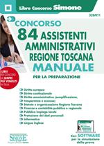 Concorso 84 assistenti amministrativi Regione Toscana. Manuale per tutte le prove del concorso: preselettiva, scritta e orale. Con software di simulazione
