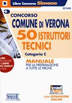 Concorso Comune di Verona. 50 Istruttori tecnici Categoria C. Manuale per la preparazione a tutte le prove. Con espansioni online