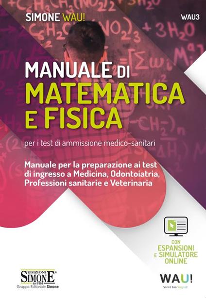 Manuale di matematica e fisica per i test di ammissione medico-sanitari. Manuale per la preparazione ai test di ingresso a Medicina, Odontoiatria, Professioni sanitarie e Veterinaria. Con espansione online. Con software di simulazione - Sara Grillo - copertina