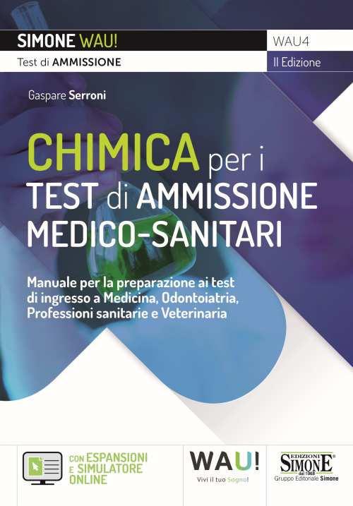 Chimica per i test di ammissione medico-sanitari. Manuale per la preparazione ai test di ingresso a Medicina, Odontoiatria, Professioni sanitarie e Veterinaria. Con espansione online. Con software di simulazione - Gaspare Serroni - copertina