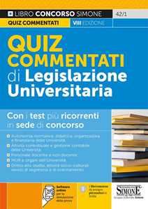 Quiz commentati di legislazione universitaria. Con i test più ricorrenti in sede di concorso. Con software di simulazione