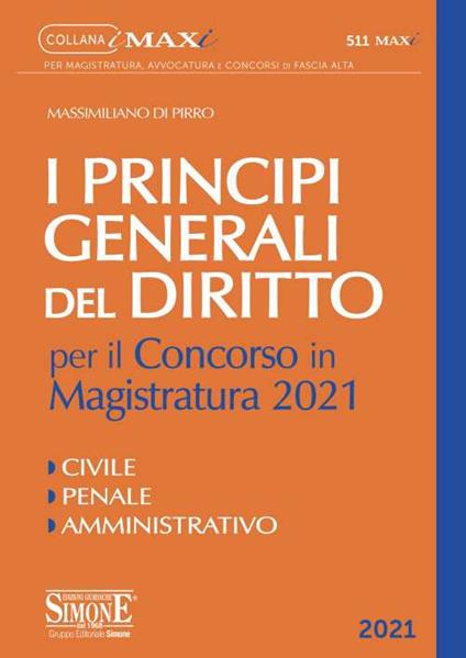 I principi generali del Diritto per il concorso in Magistratura 2021. Civile. Penale. Amministrativo - Massimiliano Di Pirro - copertina