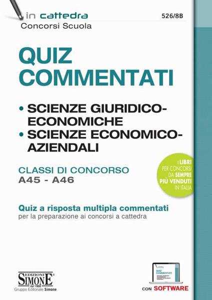 Quiz Commentati. Scienze Giuridiche ed Economiche. Scienze Economico-Aziendali. Classi di concorso A45-A46. Quiz a risposta multipla commentati per la preparazione ai concorsi a cattedra. Con software di simulazione - copertina