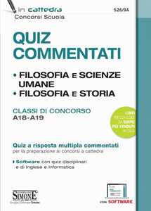 Quiz commentati. Filosofia e scienze umane. Filosofia e storia. Classi di concorso A18 - A19. Quiz a risposta multipla commentati per la preparazione ai concorsi a cattedra. Con software di simul...