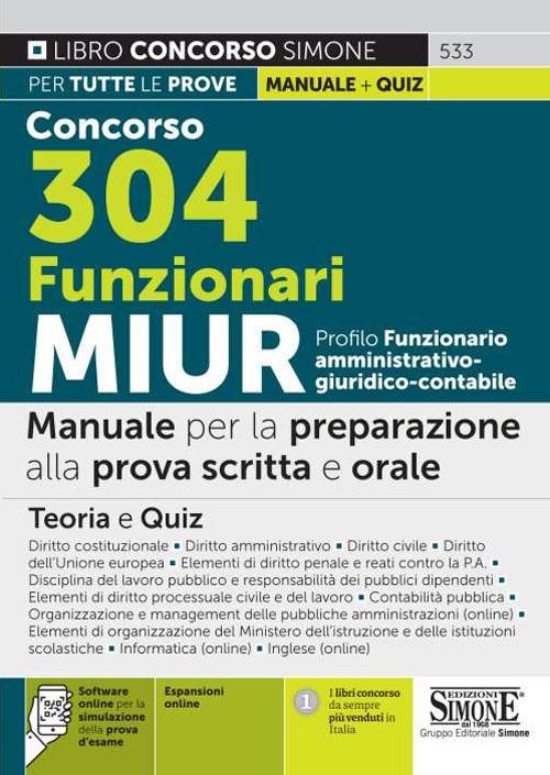 Concorso 304 funzionari MIUR. Profilo funzionario amministrativo - giuridico - contabile. Manuale per la preparazione alla prova scritta e orale. Teoria e quiz. Con Contenuto digitale per download e accesso online: software di simulazione. Con Contenuto digitale per accesso online: espansione online - copertina