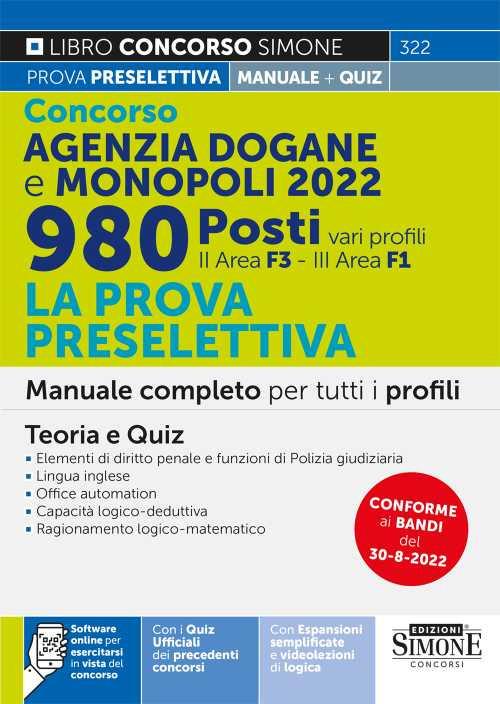 Concorso Agenzia Dogane e Monopoli 2022. 980 posti vari profili. La prova preselettiva. Manuale completo per tutti i profili (II area F3 - III area F1). Teoria e Quiz. Con software di simulazione - copertina