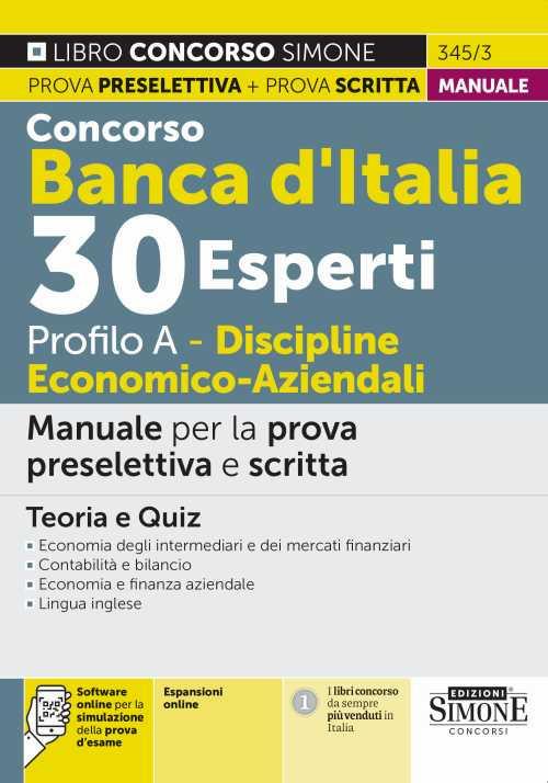 Concorso Banca d'Italia 30 esperti. Profilo A. Discipline economico-aziendali. Manuale per la prova preselettiva e scritta. Teoria e quiz. Con espansione online. Con software di simulazione - copertina