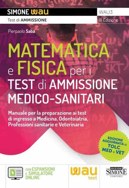 Matematica e fisica per i test di ammissione medico-sanitari. Manuale per la preparazione ai test di ingresso a Medicina, Odontoiatria, Professioni sanitarie e Veterinaria - Pierpaolo Saba - copertina
