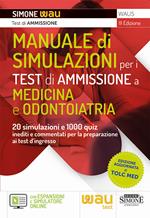 Manuale di simulazioni per i test di ammissione a medicina e odontoiatria. 20 simulazioni e 1000 quiz inediti e commentati per la preparazione ai test d'ingresso a medicina, odontoiatria, professioni sanitarie e Veterinaria. Con simulatore online