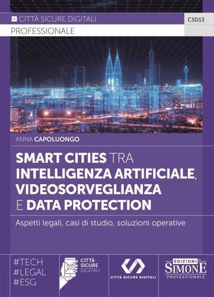 Smart cities tra intelligenza artificiale, videosorveglianza e data protection. Aspetti legali, casi di studio, soluzioni operative - Anna Capoluongo - copertina