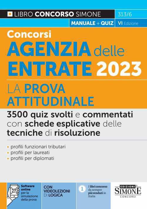 Concorsi agenzia delle entrate 2023. La prova attitudinale. 3500 quiz svolti e commentati con schede esplicative delle tecniche di risoluzione. Con software di simulazione online. Con videolezioni - copertina