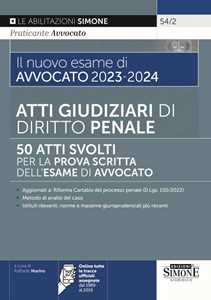 Il nuovo esame di avvocato 2023-2024. Atti giudiziari di diritto penale. 50 atti svolti per la prova scritta dell'esame di avvocato