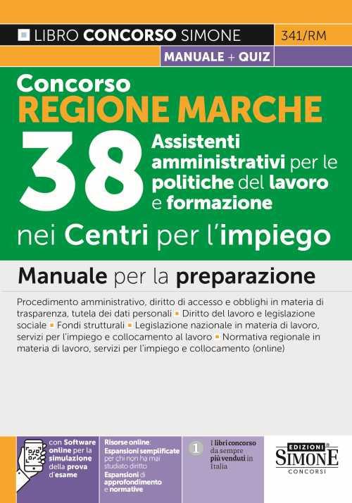 Concorso Regione Marche. 38 Assistenti amministrativi per le politiche del lavoro e formazione nei Centri per l'impiego. Manuale per la preparazione. Con estensioni online. Con software di simulazione - copertina