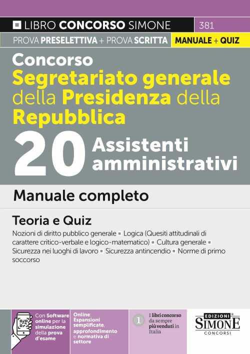 Concorso Segretariato generale della Presidenza della Repubblica. 20 Assistenti amministrativi. Manuale completo. Teoria e quiz. Con estensioni online. Con software di simulazione - copertina