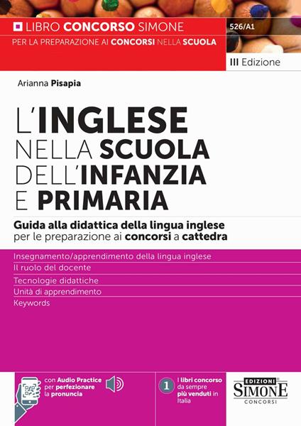 Inglese nella scuola dell'infanzia e primaria. Guida alla didattica della lingua inglese per la preparazione alle prove scritte e orali dei concorsi a cattedra. Con audio practice per perfezionare la pronuncia - Arianna Pisapia - copertina