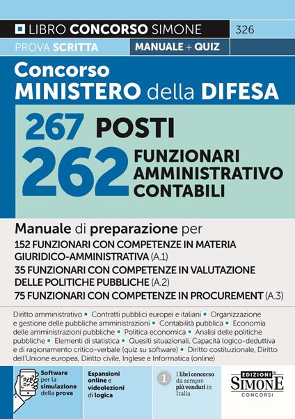 Concorso Ministero Difesa 267 posti 262 funzionari amministrativo contabili. Manuale di preparazione per 152 funzionari con competenze in materia giuridco-Amministrativa (A.1)-35 funzionari con competenze in valutazione delle politiche pubbliche (A.2)-75 funzionari con competenze in procurement (A.3). Con software di simulazione. Con videolezioni di logica - copertina