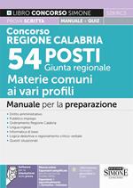 Concorso Regione Calabria. 54 posti Giunta regionale. Manuale per la preparazione prova scritta + quiz. Con espansione online. Con software di simulazione