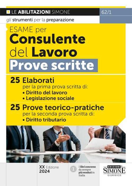 Esame per consulente del lavoro. Prove scritte. 25 elaborati per la prima prova scritta di: Diritto del lavoro, Legislazione sociale. 25 prove teorico-pratiche per la seconda prova scritta di: Diritto tributario - copertina