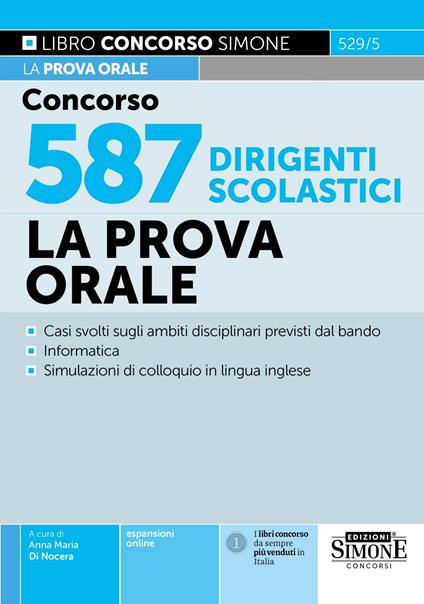 Concorso 587 dirigenti scolastici. La prova orale. Domande e casi svolti sugli ambiti disciplinari previsti dal bando. Informatica con esempi di domande. Simulazioni di colloquio in lingua inglese. Speaker AI conc letture di brani in inglese. Nuova ediz. Con espansione online - Anna Maria Di Nocera - copertina