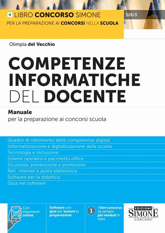Competenze informatiche del docente. Manuale per la preparazione ai concorsi scuola. Quadro di riferimento delle competenze digitali. Informatizzazione e digitalizzazione della scuola. Tecnologia e inclusione. Sistemi operativi e pacchetto office. Sicurezza, prevenzione e protezione. Reti, internet e posta elettronica. Software per la didattica. Quiz nel software. Con espansione online. Con software di simulazione - Olimpia Del Vecchio - copertina