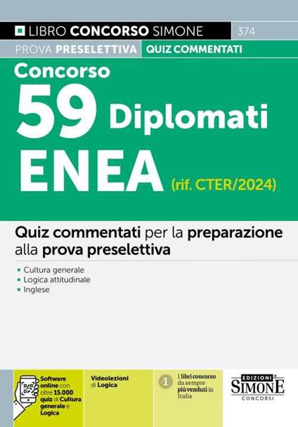 Concorso 59 Diplomati ENEA (rif. CTER/2024). Quiz commentati per la preparazione alla prova preselettiva. Cultura generale. Logica attitudinale. Inglese. Videolezioni di logica. Con software di simulazione - copertina
