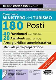Concorso Ministero del Turismo 180 posti. 40 funzionari (cod. TUR-GA) 20 assistenti (cod. TUR-AGA) area giuridico-amministrativa. Manuale per la preparazione. Con espansioni semplificate per chi non ha mai studiato diritto. Con software per la simulazione delle prove preselettiva e scritta