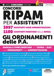Concorsi RIPAM per assistenti 3997 assistenti varie amministrazioni. 1100 assistenti Ministero della Difesa. Gli ordinamenti delle P.A. Manuale complementare con teoria e quiz sugli ordinamenti delle amministrazioni. Con Espansioni normative online