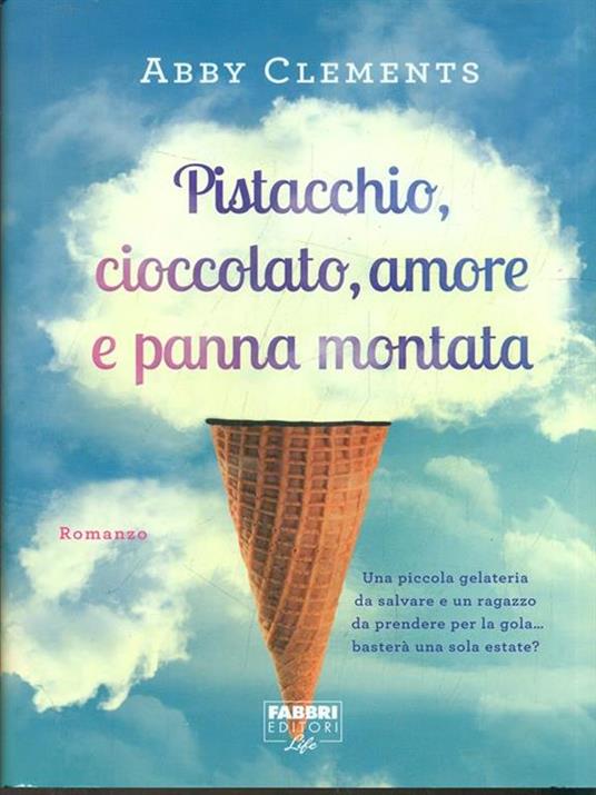 Pistacchio, cioccolato, amore e panna montata - Abby Clements - 2