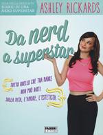 Da nerd a superstar. Tutto quello che tua madre non può dirti sulla vita, l'amore, l'estetista