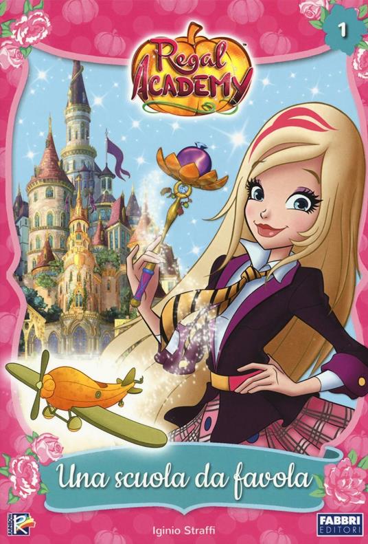 Una scuola da favola. Regal Academy. Vol. 1 - Iginio Straffi - copertina