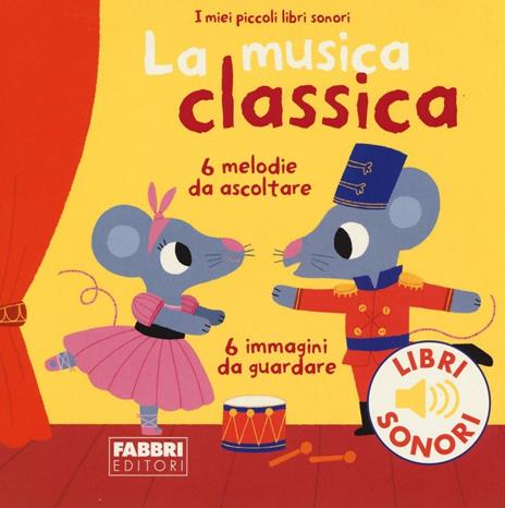 La musica classica. I miei piccoli libri sonori - Marion Billet - copertina