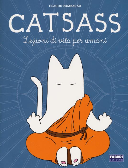 Catsass. Lezioni di vita per umani - Claude Combacau - copertina