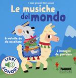 Le musiche del mondo. I miei piccoli libri sonori. Ediz. a colori