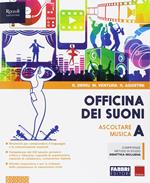 Officina dei suoni. Per la Scuola media. Con ebook. Con espansione online. Vol. A: Ascoltare la musica