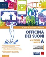 Officina dei suoni. Con Hub young, Hub kit e #lamusicanonsiferma. Per la Scuola media. Con e-book. Con espansione online. Vol. A: Ascoltare la musica