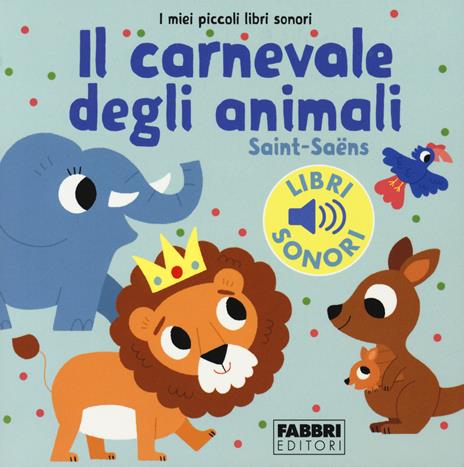 Il carnevale degli animali. Saint-Saëns. I miei piccoli libri sonori - Marion Billet - copertina