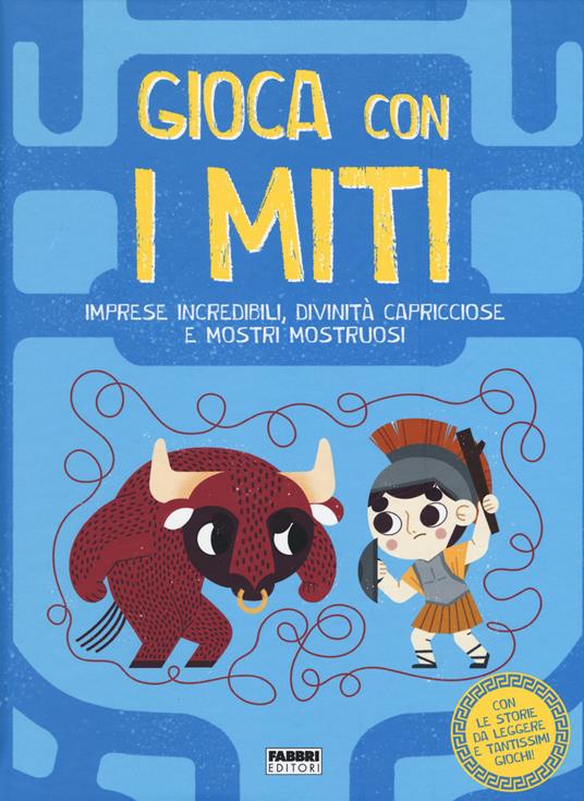 Gioca con i miti. Imprese incredibili, divinità capricciose e mostri mostruosi. Ediz. a colori - Valentina Camerini - copertina