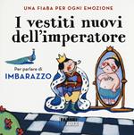 I vestiti nuovi dell'imperatore. Una fiaba per ogni emozione. Ediz. a colori