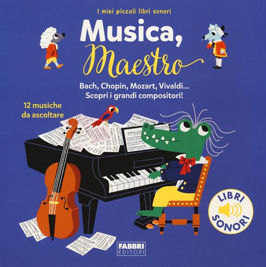 Musica, maestro! I miei piccoli libri sonori. Ediz. a colori - Marion Billet - copertina