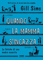 Quando la mamma s'incazza. Le fatiche di una madre esaurita