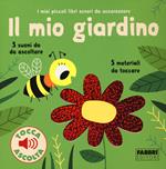 Il mio giardino. I miei piccoli libri sonori da accarezzare. Ediz. a colori