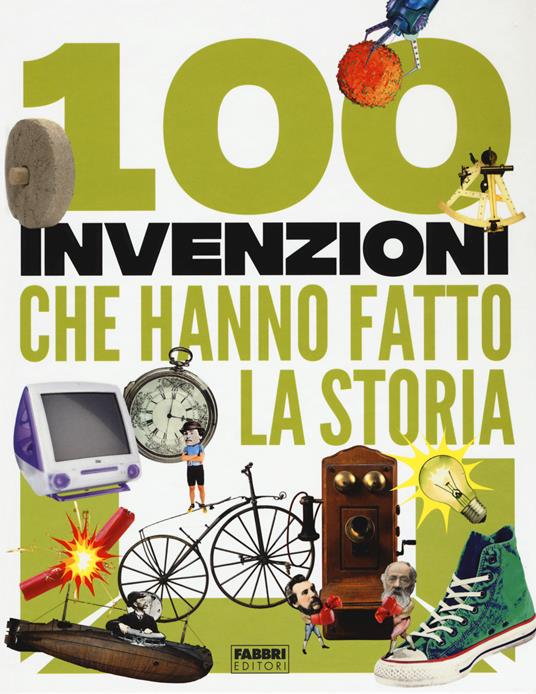 100 invenzioni che hanno fatto la storia - Tracey Turner,Andrea Mills,Clive Gifford - copertina